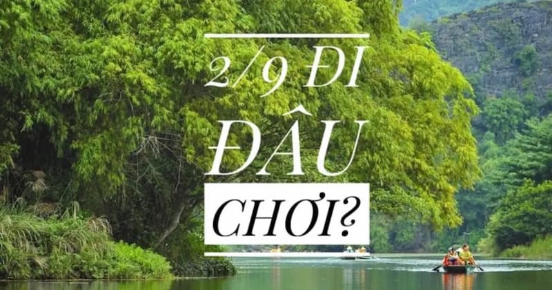 Nghỉ lễ 2 9 nên đi đâu chơi? Gợi ý 10 địa điểm du lịch hấp dẫn tại Việt Nam
